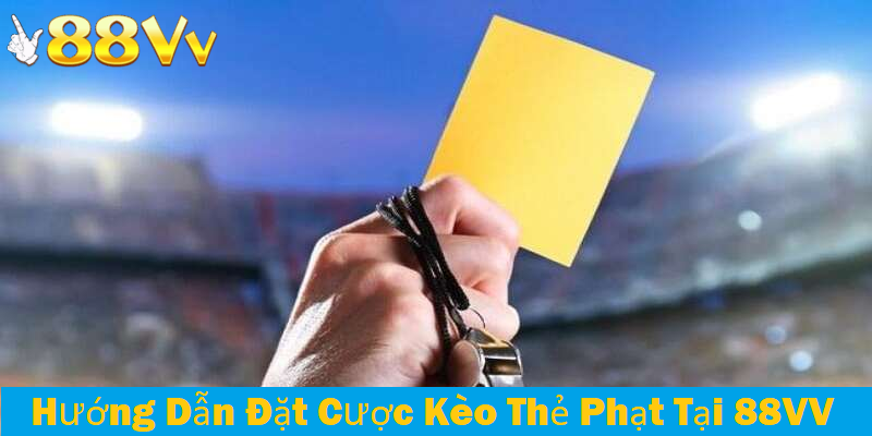 Các bước tham gia kèo thẻ phạt tại 88VV rất dễ dàng 