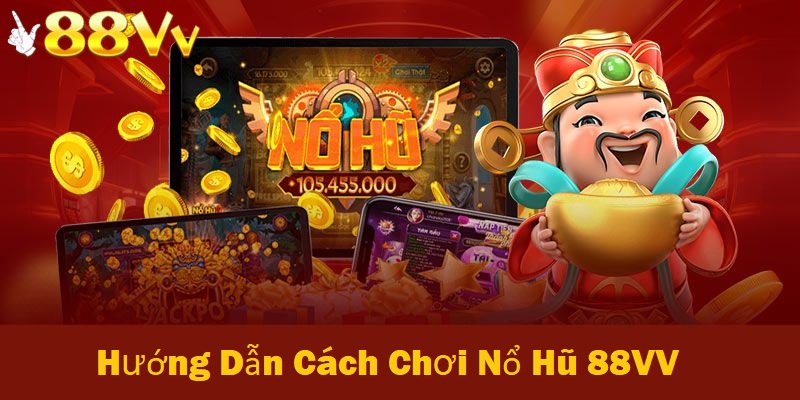 Cách chơi nổ hũ 88VV vô cùng đơn giản