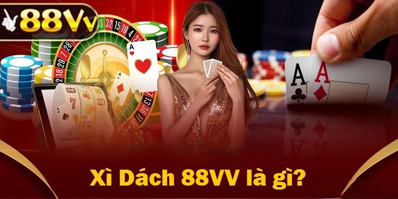 Xì dách 88VV là phiên bản Việt hóa của Blackjack – trò chơi bài nổi tiếng khắp thế giới